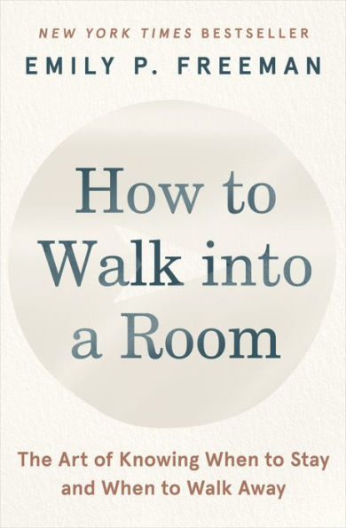 How to Walk into a Room: The Art of Knowing When to Stay and When to Walk Away