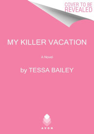 Title: My Killer Vacation: A Novel, Author: Tessa Bailey