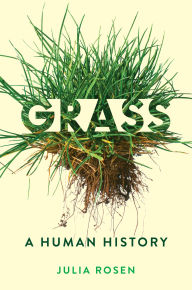 Title: Grass: A Human History, Author: Julia Rosen