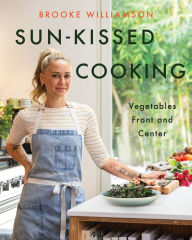 Title: Sun-Kissed Cooking: Vegetables Front and Center, Author: Brooke Williamson