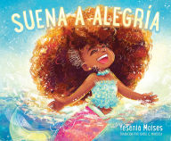 Title: Suena a Alegría: Sounds Like Joy (Spanish edition), Author: Yesenia Moises