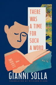 Title: There Was a Time for Such a Word: A Novel, Author: Gianni Solla