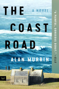 Title: The Coast Road: A Novel, Author: Alan Murrin