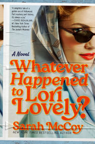 Title: Whatever Happened to Lori Lovely?: A Novel, Author: Sarah McCoy