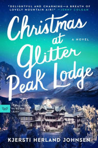 Title: Christmas at Glitter Peak Lodge: A Novel, Author: Kjersti Herland Johnsen