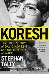 Title: Koresh: The True Story of David Koresh and the Tragedy at Waco, Author: Stephan Talty