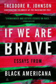 Title: If We Are Brave: Essays from Black Americana, Author: Theodore Johnson