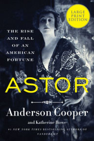 Title: Astor: The Rise and Fall of an American Fortune, Author: Anderson Cooper