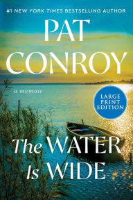 Title: The Water Is Wide: A Memoir, Author: Pat Conroy