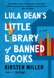 Title: Lula Dean's Little Library of Banned Books: A Novel, Author: Kirsten Miller