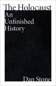 Title: The Holocaust: An Unfinished History, Author: Dan Stone