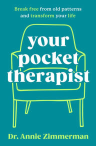 Title: Your Pocket Therapist: Break Free from Old Patterns and Transform Your Life, Author: Dr. Annie Zimmerman