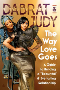 Title: The Way Love Goes: A Guide to Building a Beaurtiful and Everlasting Relationship, Author: DaBrat & Judy
