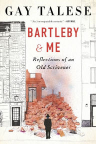 Title: Bartleby and Me: Reflections of an Old Scrivener, Author: Gay Talese