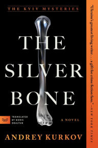 Title: The Silver Bone: A Novel, Author: Andrey Kurkov