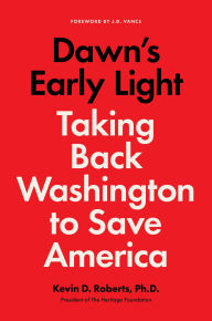 Title: Dawn's Early Light: Taking Back Washington to Save America, Author: Kevin Roberts