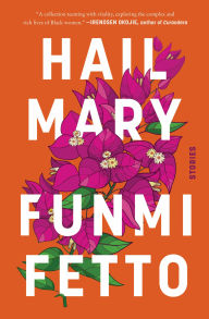 Title: Hail Mary: Stories, Author: Funmi Fetto