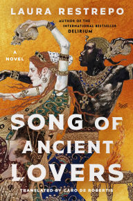 Title: Song of Ancient Lovers: A Novel, Author: Laura Restrepo