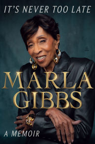 Title: It's Never Too Late: A Memoir, Author: Marla Gibbs