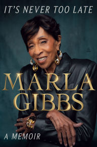 Title: It's Never Too Late: A Memoir, Author: Marla Gibbs