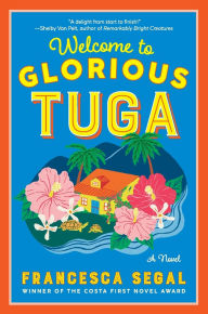 Title: Welcome to Glorious Tuga: A Novel, Author: Francesca Segal