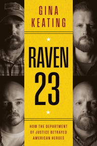 Title: Raven 23: How the Department of Justice Betrayed American Heroes, Author: Gina Keating