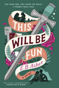 Title: This Will Be Fun: A Novel, Author: E. B. Asher