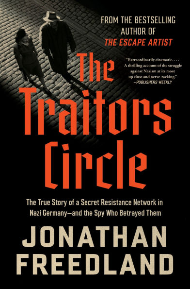 The Traitors Circle: The True Story of a Secret Resistance Network in Nazi Germany-and the Spy Who Betrayed Them