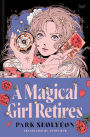 A Magical Girl Retires: A Novel