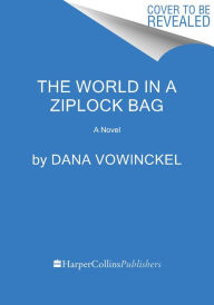 Title: The World in a Ziplock Bag: A Novel, Author: Dana Vowinckel