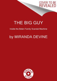 Title: The Big Guy: Inside the Biden Family Scandal Machine, Author: Miranda Devine