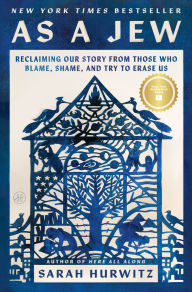 As a Jew: Reclaiming Our Story from Those Who Blame, Shame, and Try to Erase Us