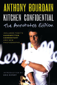 Title: Kitchen Confidential Annotated Edition: Adventures in the Culinary Underbelly, Author: Anthony Bourdain