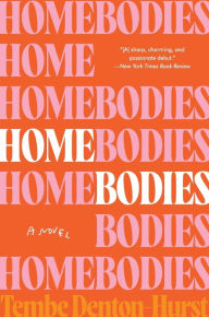 Title: Homebodies: A Novel, Author: Tembe Denton-Hurst