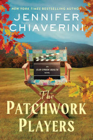 Title: The Patchwork Players: An Elm Creek Quilts Novel, Author: Jennifer Chiaverini