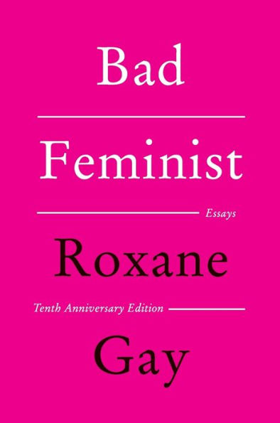 Bad Feminist [Tenth Anniversary Edition]: Essays