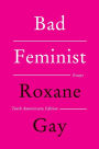 Bad Feminist [Tenth Anniversary Edition]: Essays