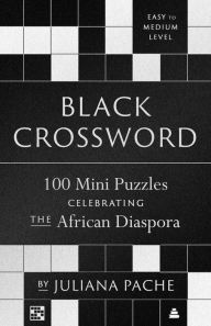 Title: Black Crossword: 100 Mini Puzzles Celebrating the African Diaspora, Author: Juliana Pache