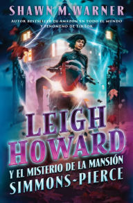 Title: Leigh Howard and the Ghosts of Simmons-Pierce Manor: Leigh Howard y el misterio de la mansión Simmons-Pierce / (Spanish edition), Author: Shawn M. Warner