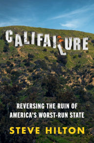 Title: Califailure: Reversing the Ruin of America's Worst-Run State, Author: Steve Hilton