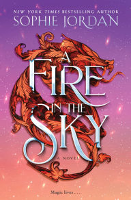 Title: A Fire in the Sky: A Novel, Author: Sophie Jordan