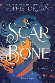 Title: A Scar in the Bone: A Novel, Author: Sophie Jordan