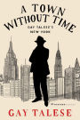 A Town Without Time: Gay Talese's New York