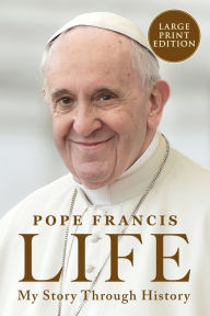 Title: Life: My Story Through History: Pope Francis's Inspiring Biography Through History, Author: Pope Francis