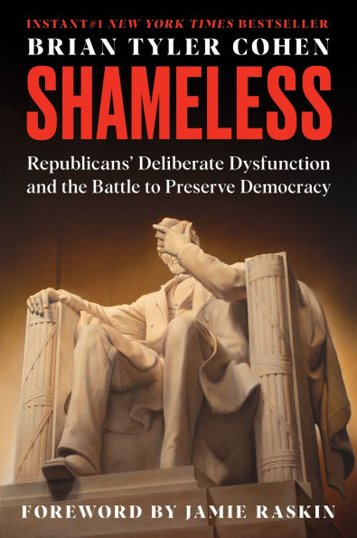 Shameless: Republicans' Deliberate Dysfunction and the Battle to Preserve Democracy