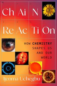 Title: Chain Reaction: How Chemistry Shapes Us and Our World, Author: Ijeoma Uchegbu