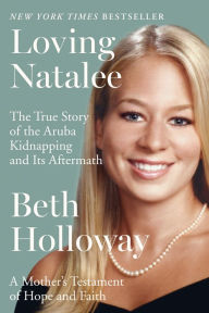 Title: Loving Natalee: A Mother's Testament of Hope and Faith, Author: Beth Holloway