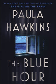 Title: The Blue Hour: A Novel, Author: Paula Hawkins