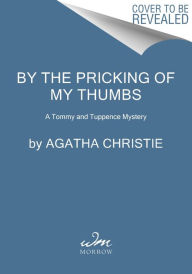 Title: By the Pricking of My Thumbs: A Tommy and Tuppence Mystery: The Official Authorized Edition, Author: Agatha Christie