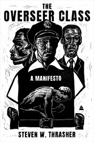 Title: The Overseer Class: A Manifesto, Author: Steven W. Thrasher